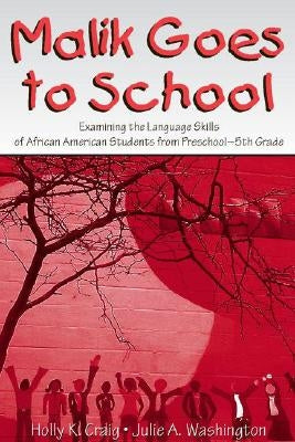 Malik Goes to School: Examining the Language Skills of African American Students From Preschool-5th Grade by Craig, Holly K.