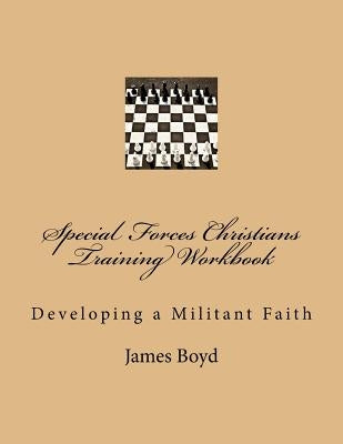 Special Forces Christians Training Workbook by Boyd, James R.