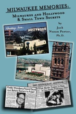 Milwaukee Memories - Milwaukee and Hollywood & Small Town Memories by Porter, Jack Nusan