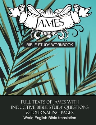James Inductive Bible Study Workbook: Full text of the book of James with inductive bible study questions by Cloverton, Daphne