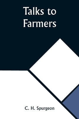Talks to Farmers by Spurgeon, Charles Haddon
