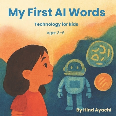 My First AI Words: Technology for Kids by Ayachi, Hind