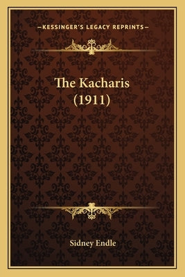 The Kacharis (1911) by Endle, Sidney