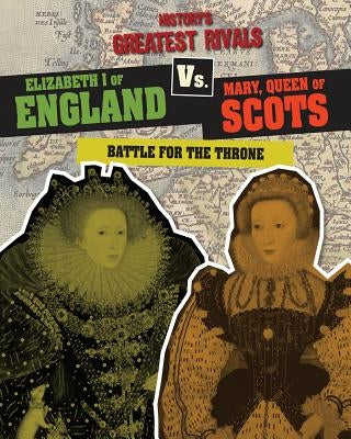 Elizabeth I of England vs. Mary, Queen of Scots: Battle for the Throne by Roxburgh, Ellis