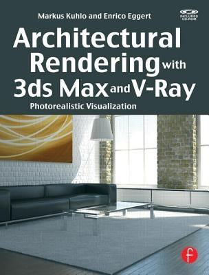 Architectural Rendering with 3ds Max and V-Ray: Photorealistic Visualization [With CDROM] by Kuhlo, Markus
