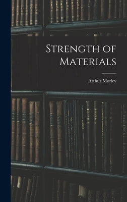Strength of Materials by Morley, Arthur