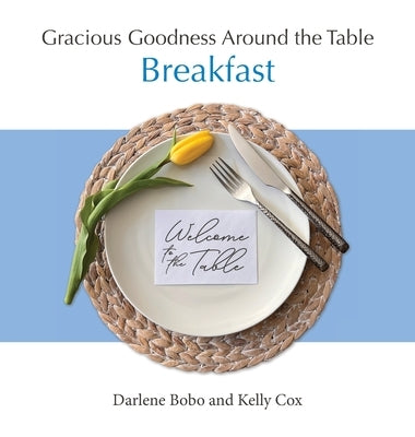 Gracious Goodness Around the Table: Breakfast by Bobo, Darlene