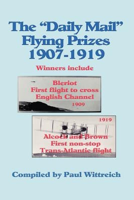 The Daily Mail Flying Prizes: 1907-1919 by Wittreich, Paul