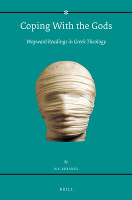 Coping with the Gods: Wayward Readings in Greek Theology by Versnel, Henk