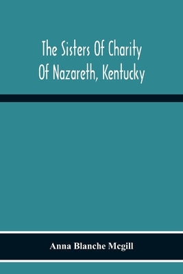 The Sisters Of Charity Of Nazareth, Kentucky by Blanche McGill, Anna