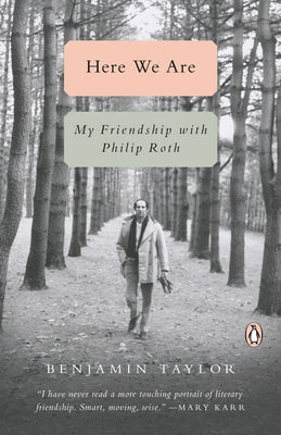 Here We Are: My Friendship with Philip Roth by Taylor, Benjamin