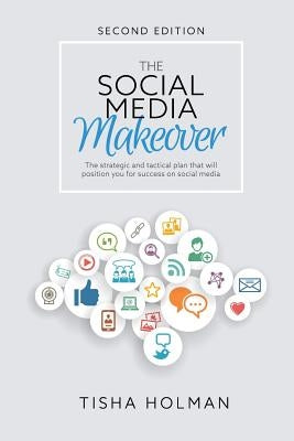 The Social Media Makeover: 2nd Edition by Holman, Tisha