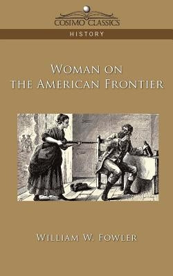 Woman on the American Frontier by Fowler, William W.