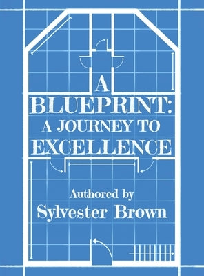 A Blueprint: A Journey to Excellence by Brown, Sylvester