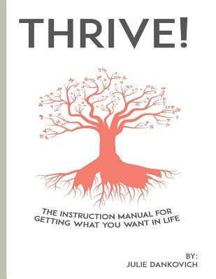 Thrive!: The Instructional Manual For Designing Your Future by Dankovich, Julie A.