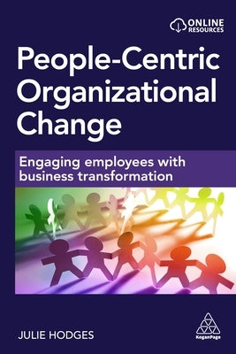 People-Centric Organizational Change: Engaging Employees with Business Transformation by Hodges, Julie