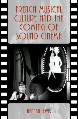 French Musical Culture and the Coming of Sound Cinema by Lewis, Hannah