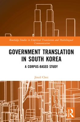 Government Translation in South Korea: A Corpus-Based Study by Choi, Jinsil