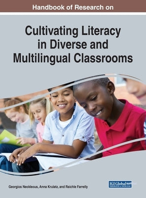 Handbook of Research on Cultivating Literacy in Diverse and Multilingual Classrooms by Neokleous, Georgios