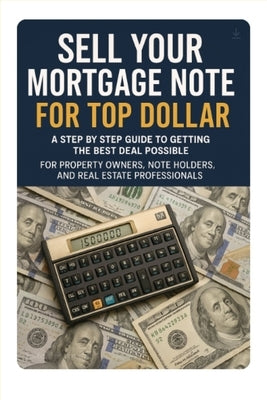 Sell Your Mortgage Note for Top Dollar by Flinn, Don