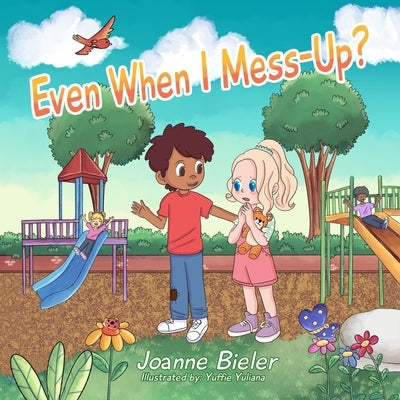 Even When I Mess-Up?: Teaching Children/Kids About God's Love, Jesus' Forgiveness and Saying Sorry by Yuliana, Yuffie