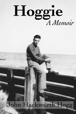 Hoggie: A Memoir by Hogg, John Hackworth