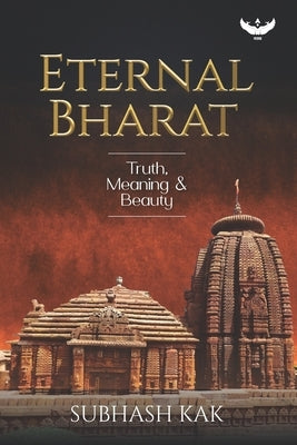 Eternal Bharat: Truth, Meaning and Beauty by Kak, Subhash