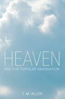 Heaven and the Popular Imagination by Allen, T. M.