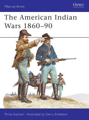 The American Indian Wars 1860-90 by Katcher, Philip