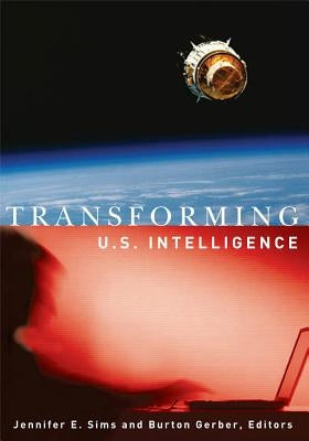 Transforming U.S. Intelligence by Sims, Jennifer E.