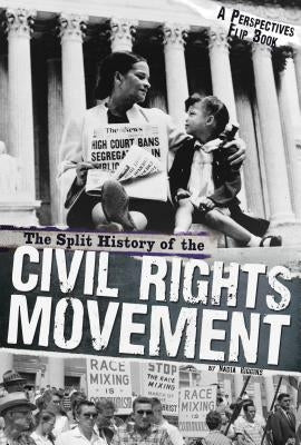 The Split History of the Civil Rights Movement: Activists' Perspective/Segregationists' Perspective by Higgins, Nadia