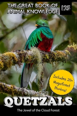Quetzals: The Jewel of the Cloud Forest by Martin, M.