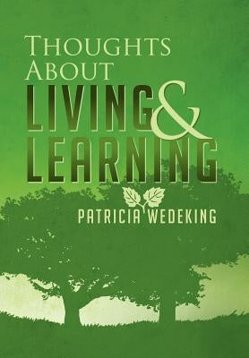 Thoughts about Living and Learning by Wedeking, Patricia
