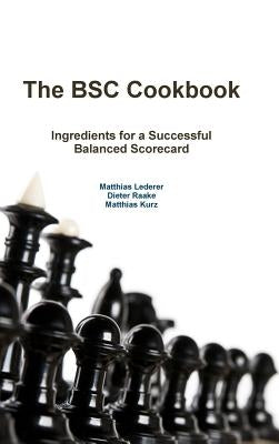The BSC Cookbook: Vol. 1 - Ingredients for a Successful Balanced Scorecard by Lederer, Matthias