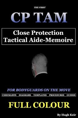 Cp Tam Close Protection Tactical Aide-Memoire: For Bodyguards on the Move by Keir, Hugh P.