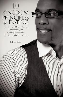 10 Kingdom Principles of Dating by McEwan, R. J.