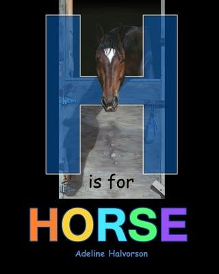 H is for Horse by Halvorson, Adeline