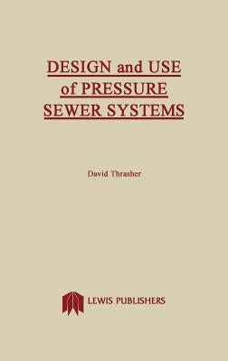 Design and Use of Pressure Sewer Systems by Thrasher, David