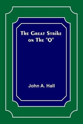 The Great Strike on the Q by A. Hall, John