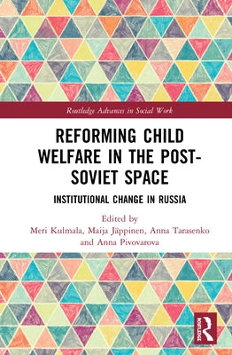 Reforming Child Welfare in the Post-Soviet Space: Institutional Change in Russia by Kulmala, Meri