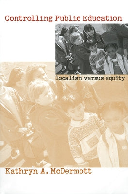 Controlling Public Education by McDermott, Kathryn A.