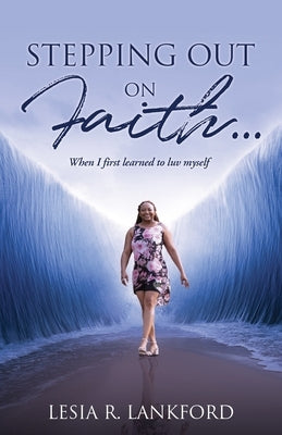 Stepping Out on Faith...: When I first learned to luv myself by Lankford, Lesia R.