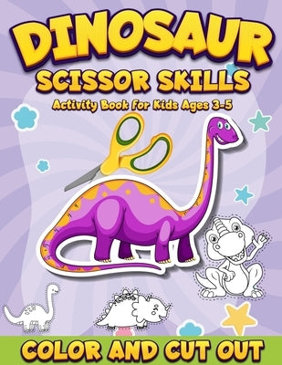 Dinosaur Scissor Skills Activity Book for Kids Ages 3-5: Color And Cut Out - Workbook for Preschool - Fun Gift for Dinosaur Lovers and Kids Ages 3-5 by Coloring Book Happy Hour