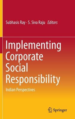 Implementing Corporate Social Responsibility: Indian Perspectives by Ray, Subhasis
