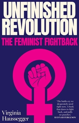 Unfinished Revolution The feminist fightback by Haussegger, Virginia