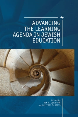 Advancing the Learning Agenda in Jewish Education by Levisohn, Jon A.
