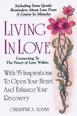 Living In Love: Connecting To The Power of Love Within by Adams, Christine A.