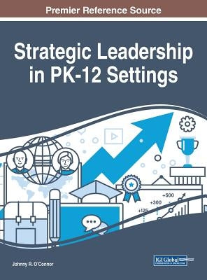 Strategic Leadership in PK-12 Settings by O'Connor, Johnny R.