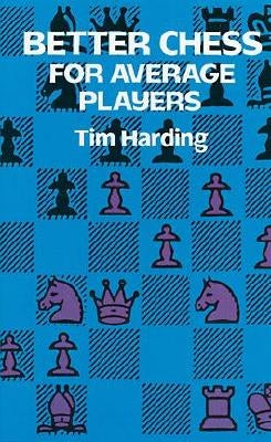 Better Chess for Average Players by Harding, Tim