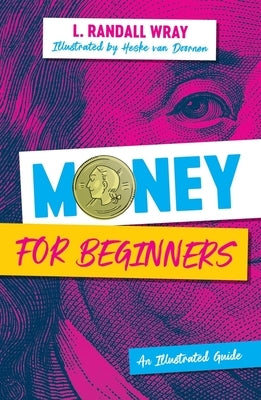 Money for Beginners: An Illustrated Guide by Wray, Randall